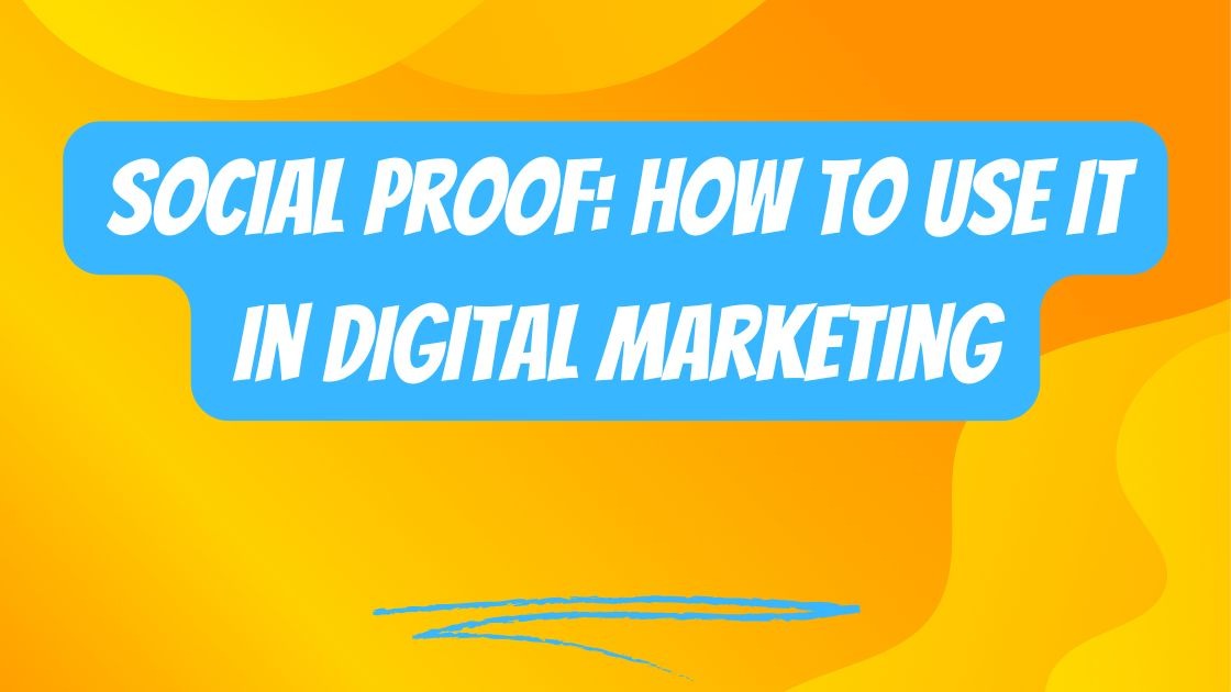 Social Proof: How to Use It in Digital Marketing